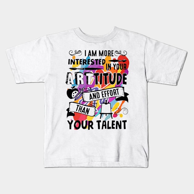 Arttitude Than Talent Funny T shirt For Art Teachers Kids T-Shirt by Walkowiakvandersteen